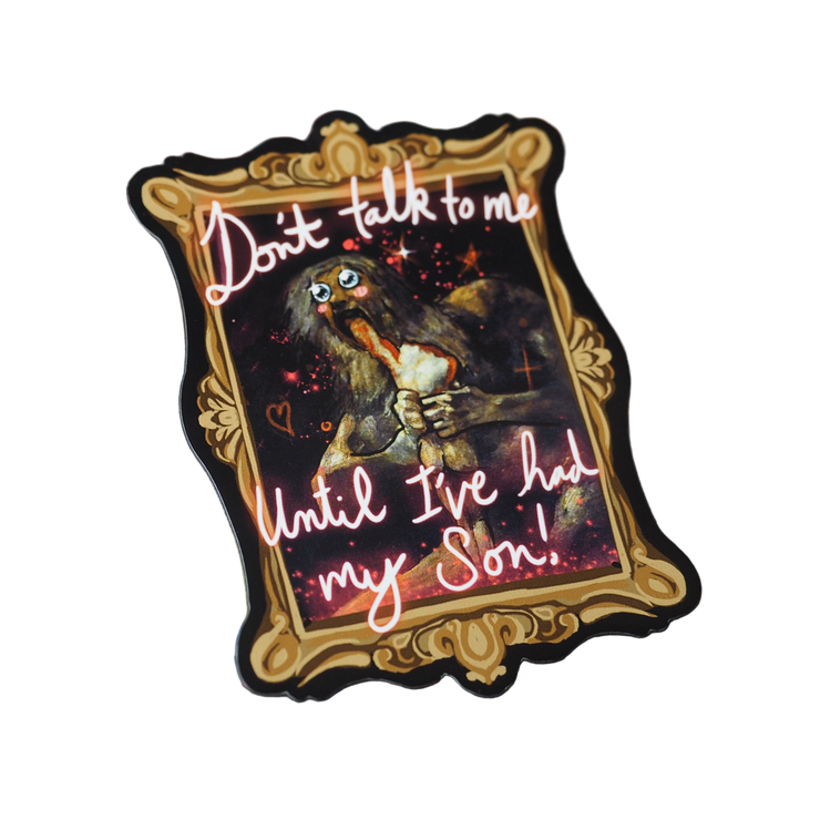 Magnet “Dont Talk to me Until Ive Had my Son!” Saturn Devouring his Son Goya